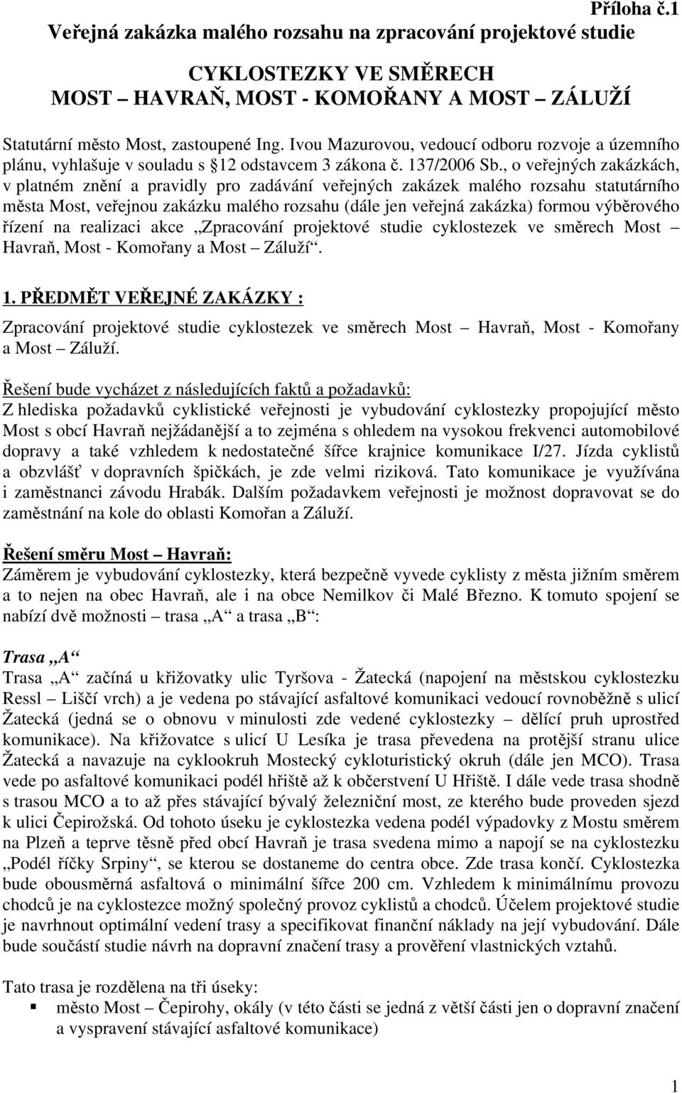 , o veřejných zakázkách, v platném znění a pravidly pro zadávání veřejných zakázek malého rozsahu statutárního města Most, veřejnou zakázku malého rozsahu (dále jen veřejná zakázka) formou výběrového