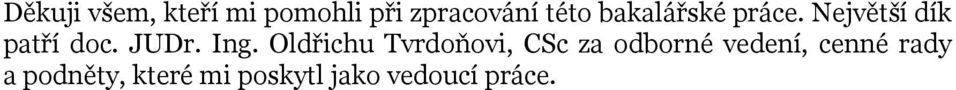 Ing. Oldřichu Tvrdoňovi, CSc za odborné vedení,