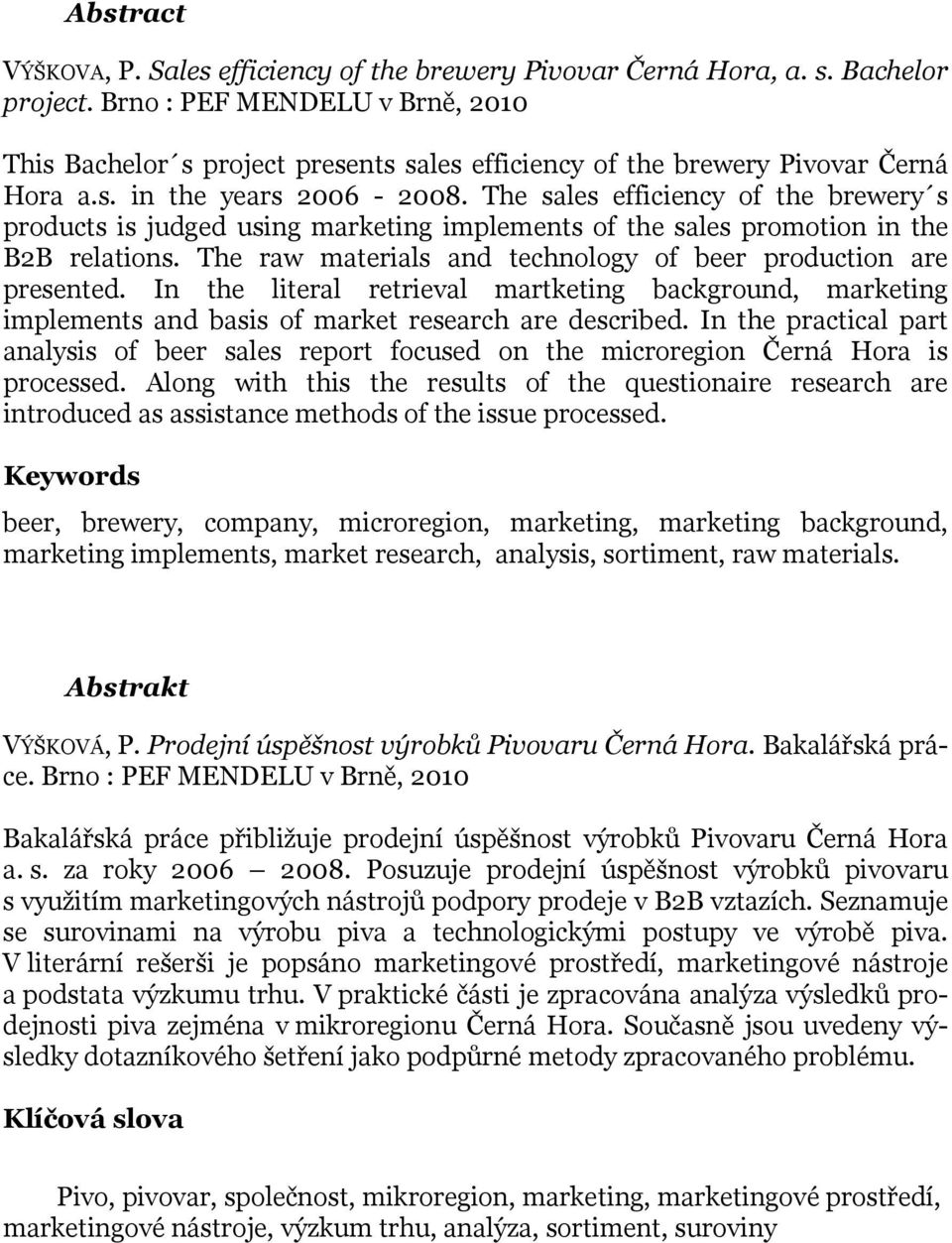 The sales efficiency of the brewery s products is judged using marketing implements of the sales promotion in the B2B relations. The raw materials and technology of beer production are presented.