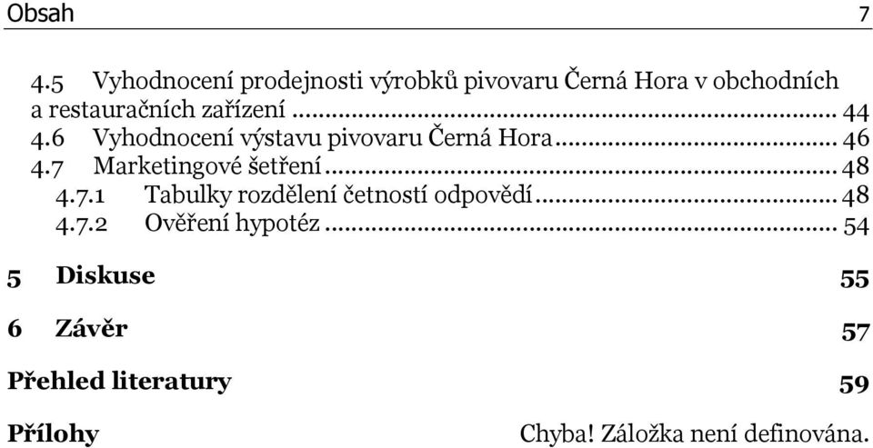 zařízení... 44 4.6 Vyhodnocení výstavu pivovaru Černá Hora... 46 4.