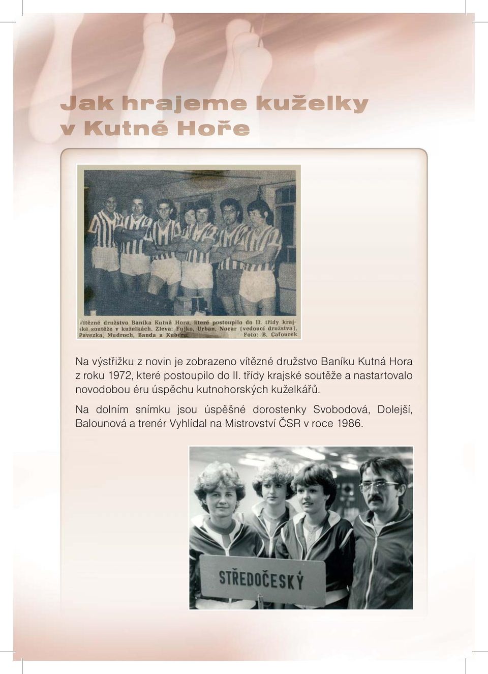 třídy krajské soutěže a nastartovalo novodobou éru úspěchu kutnohorských