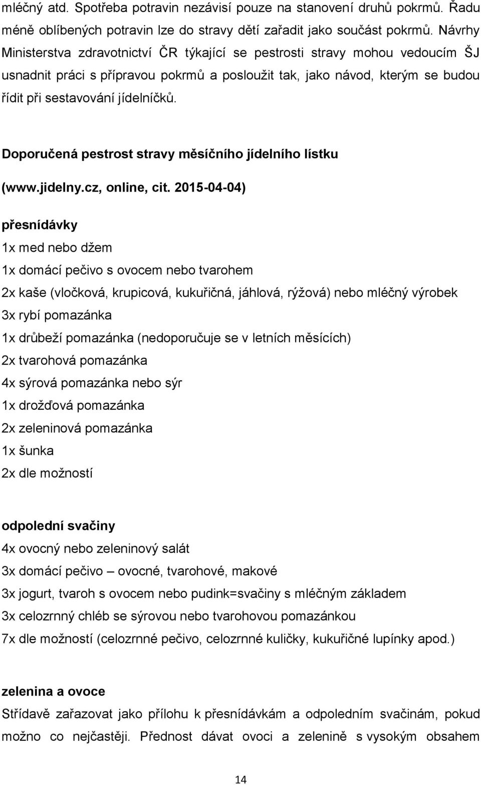 Doporučená pestrost stravy měsíčního jídelního lístku (www.jidelny.cz, online, cit.