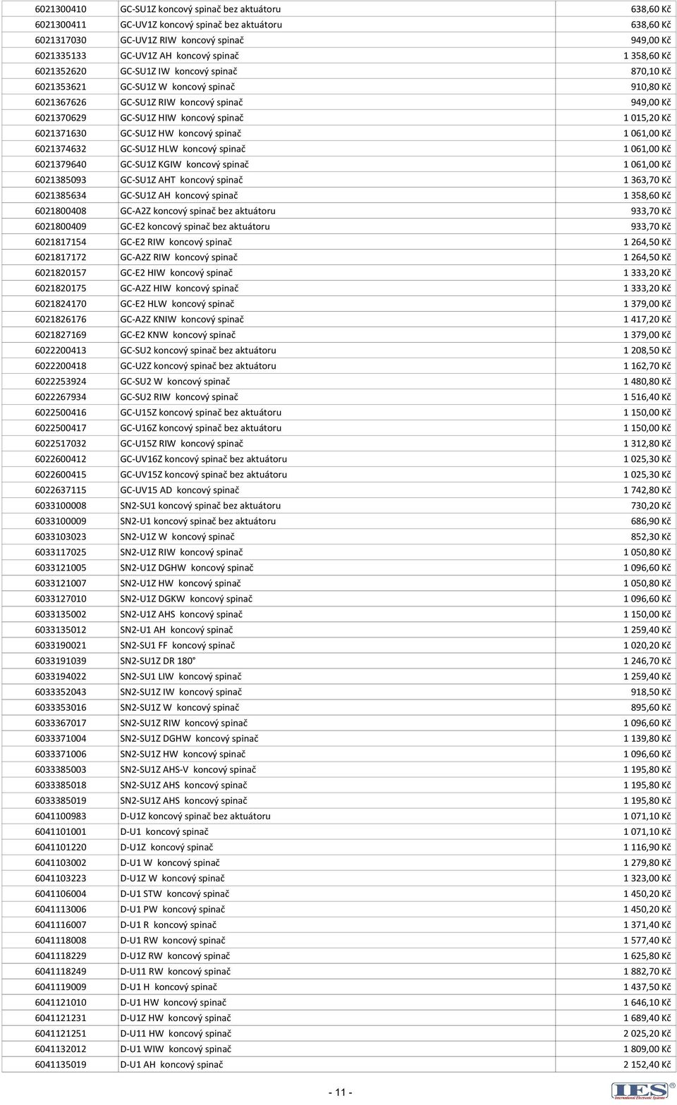 015,20 Kč 6021371630 GC-SU1Z HW koncový spinač 1 061,00 Kč 6021374632 GC-SU1Z HLW koncový spinač 1 061,00 Kč 6021379640 GC-SU1Z KGIW koncový spinač 1 061,00 Kč 6021385093 GC-SU1Z AHT koncový spinač 1