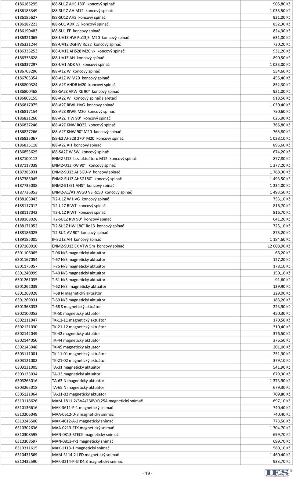 M20 vk koncový spinač 931,20 Kč 6186335628 I88-UV1Z AH koncový spínač 890,50 Kč 6186337297 I88-UV1 ADK VS koncový spinač 1 033,00 Kč 6186703296 I88-A1Z W koncový spinač 554,60 Kč 6186703354 I88-A1Z W
