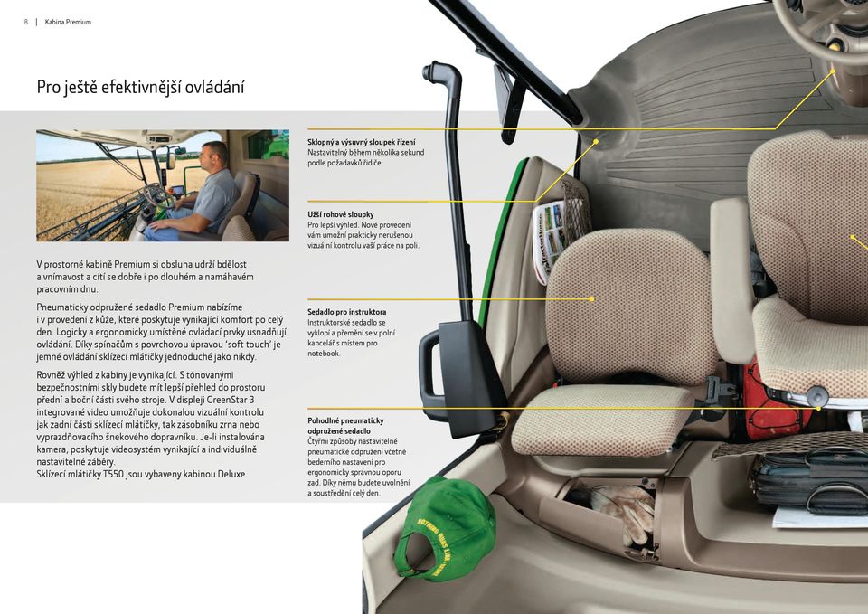 V prostorné kabině Premium si obsluha udrží bdělost a vnímavost a cítí se dobře i po dlouhém a namáhavém pracovním dnu.