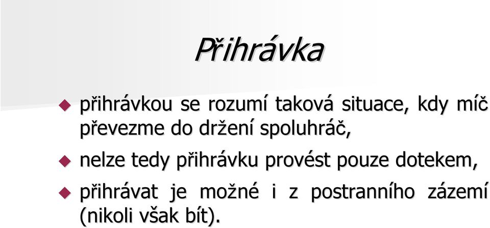 přihrp ihrávku provést pouze dotekem, přihrávat je