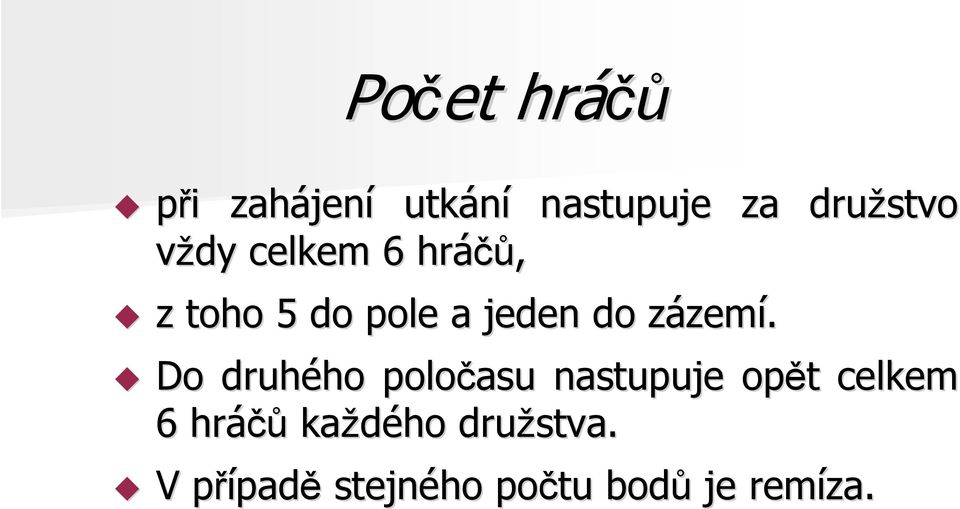 zemí. Do druhého ho poločasu nastupuje opět t celkem 6 hráčů