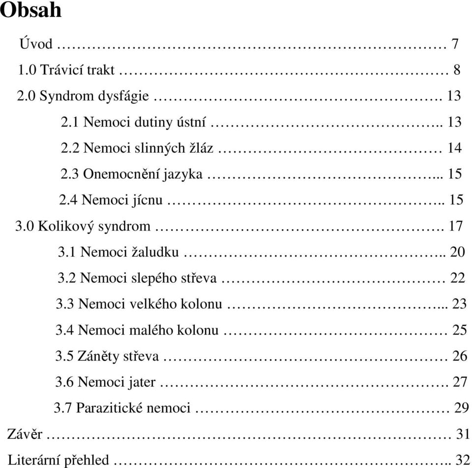 2 Nemoci slepého střeva 22 3.3 Nemoci velkého kolonu... 23 3.4 Nemoci malého kolonu 25 3.