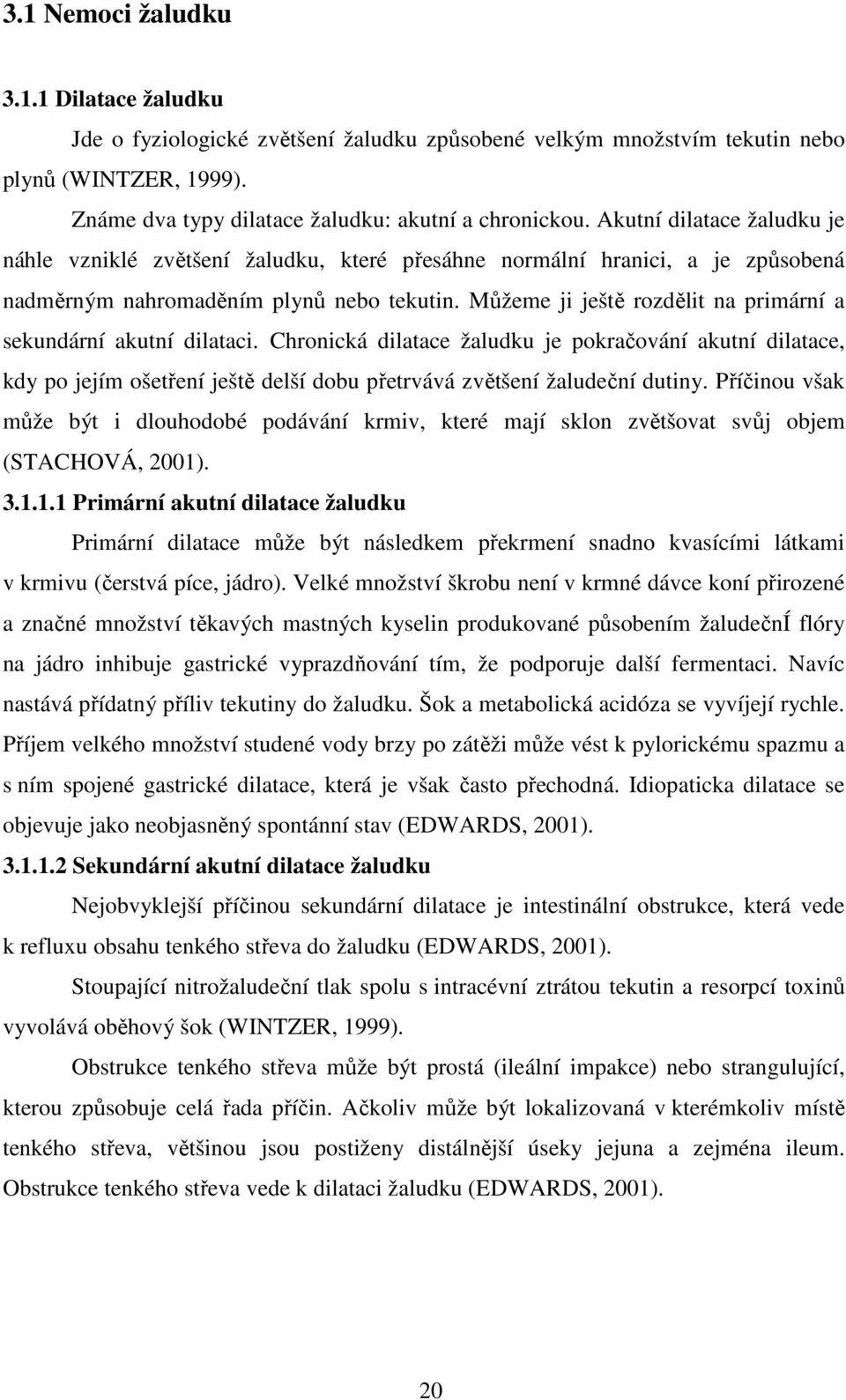 Můžeme ji ještě rozdělit na primární a sekundární akutní dilataci.