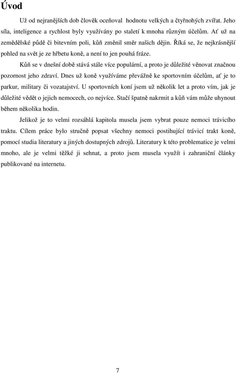 Kůň se v dnešní době stává stále více populární, a proto je důležité věnovat značnou pozornost jeho zdraví.