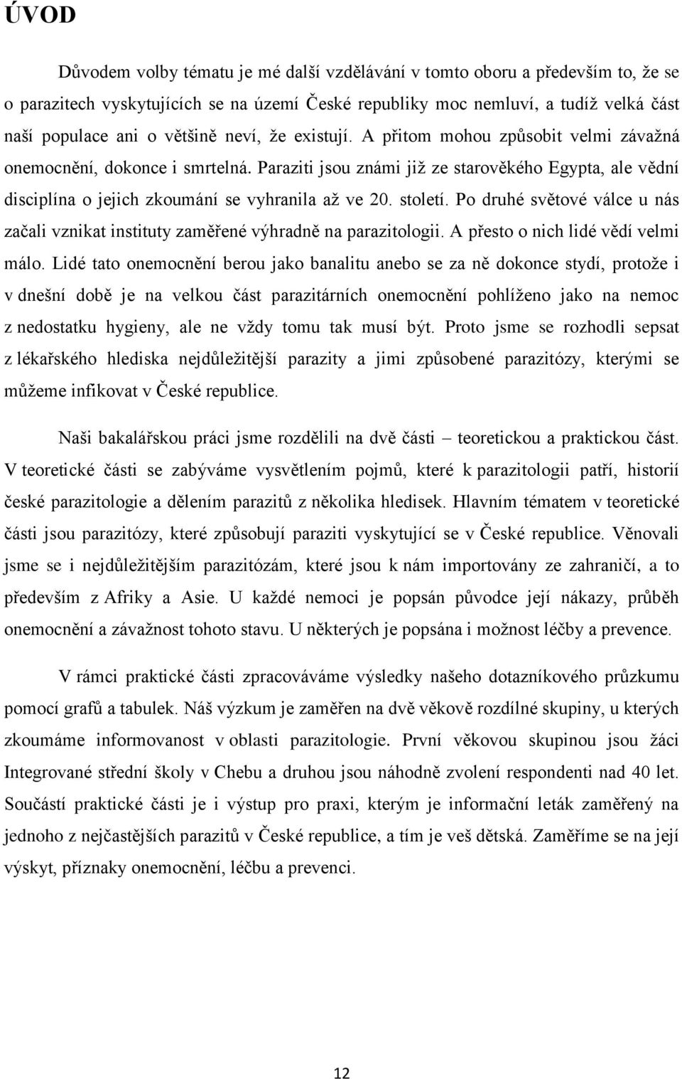 století. Po druhé světové válce u nás začali vznikat instituty zaměřené výhradně na parazitologii. A přesto o nich lidé vědí velmi málo.