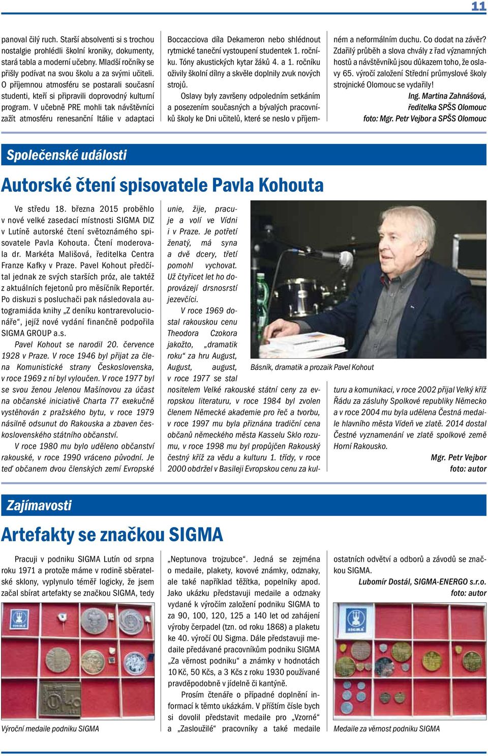 V učebně PRE mohli tak návštěvníci zažít atmosféru renesanční Itálie v adaptaci Boccacciova díla Dekameron nebo shlédnout rytmické taneční vystoupení studentek 1. ročníku.