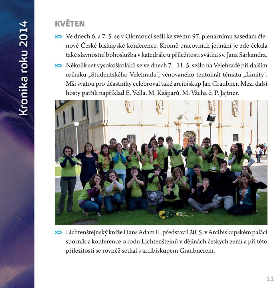 sešlo na Velehradě při dalším ročníku Studentského Velehradu, věnovaného tentokrát tématu Limity. Mši svatou pro účastníky celebroval také arcibiskup Jan Graubner.