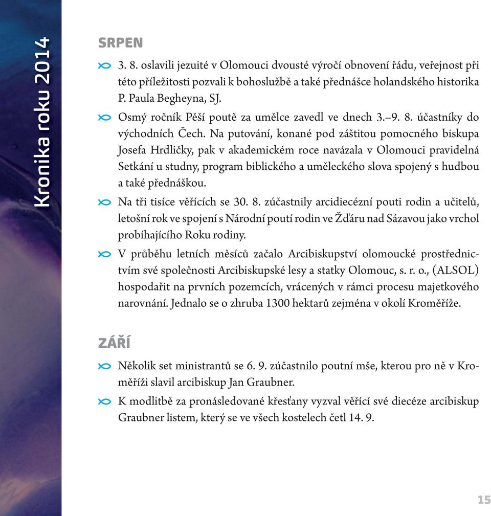 Na putování, konané pod záštitou pomocného biskupa Josefa Hrdličky, pak v akademickém roce navázala v Olomouci pravidelná Setkání u studny, program biblického a uměleckého slova spojený s hudbou a