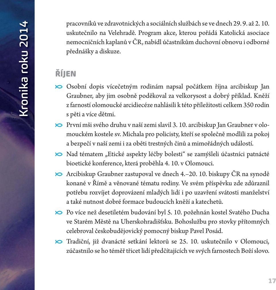 ŘÍJEN Osobní dopis vícečetným rodinám napsal počátkem října arcibiskup Jan Graubner, aby jim osobně poděkoval za velkorysost a dobrý příklad.