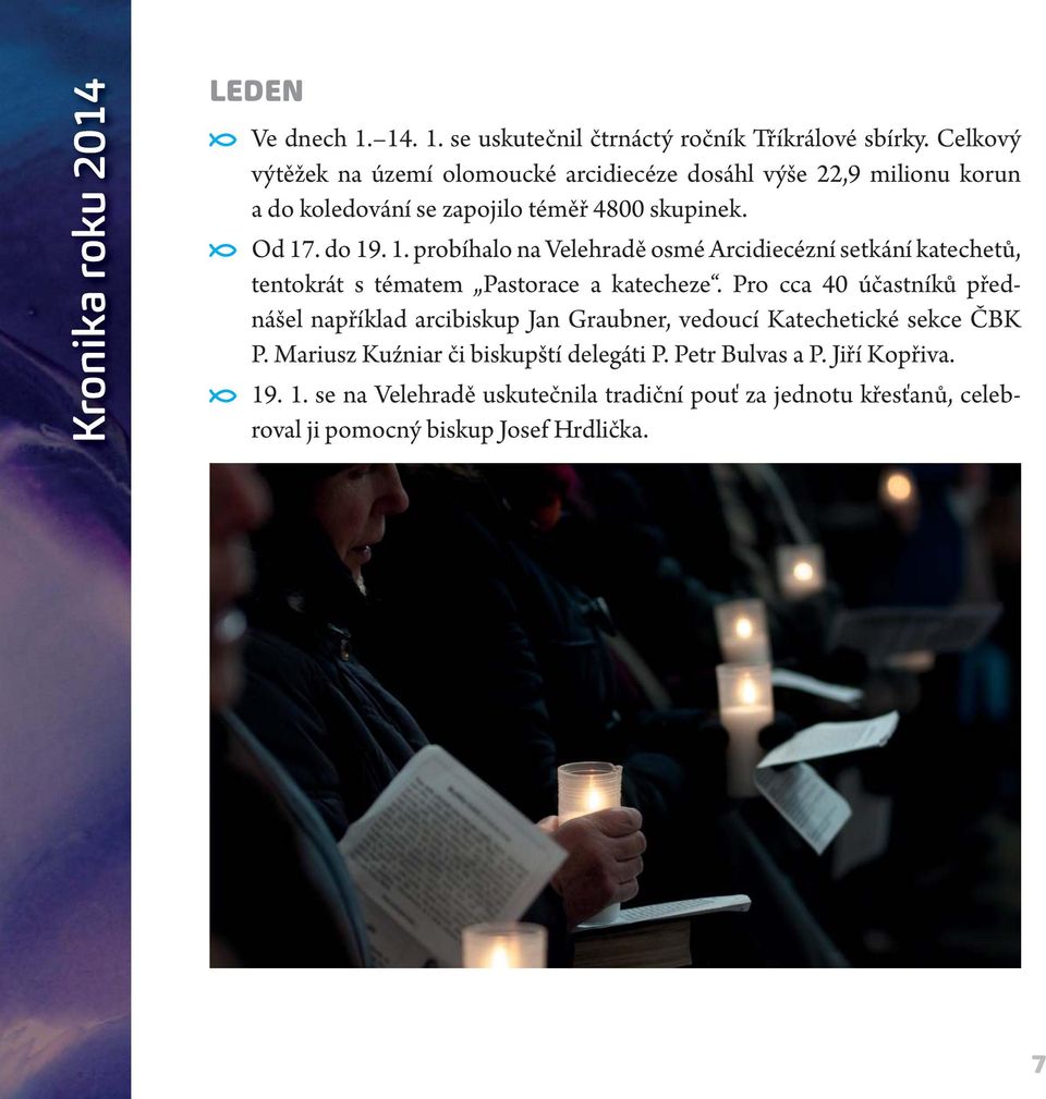 . do 19. 1. probíhalo na Velehradě osmé Arcidiecézní setkání katechetů, tentokrát s tématem Pastorace a katecheze.