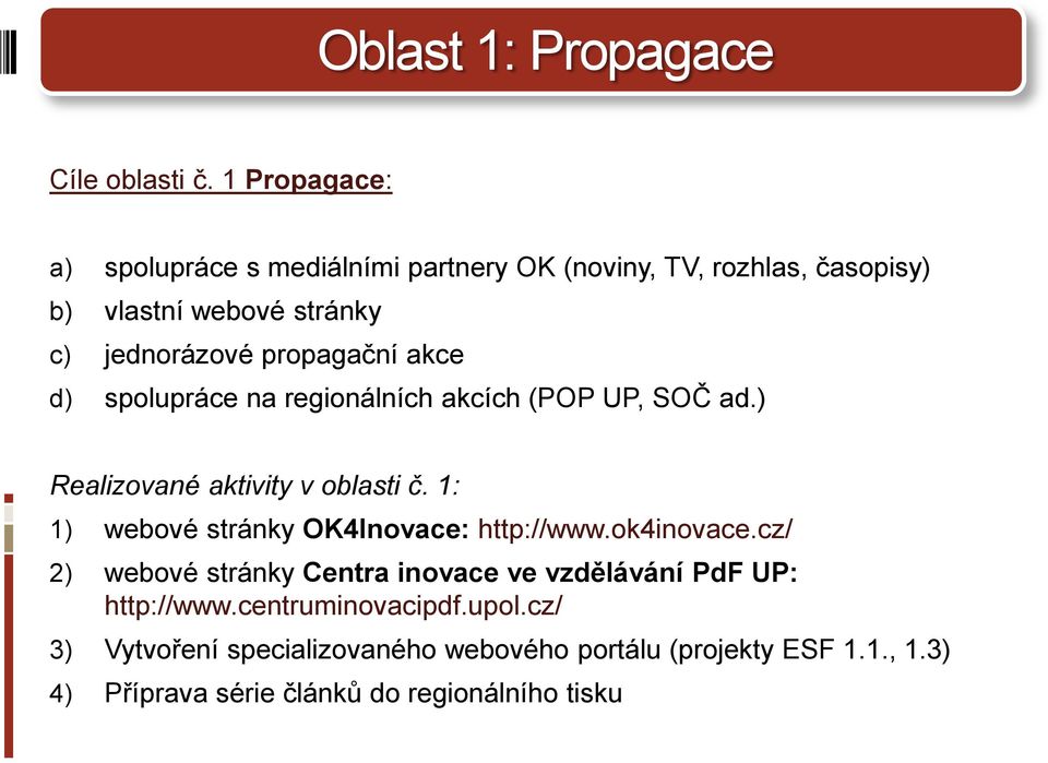 propagační akce d) spolupráce na regionálních akcích (POP UP, SOČ ad.) Realizované aktivity v oblasti č.