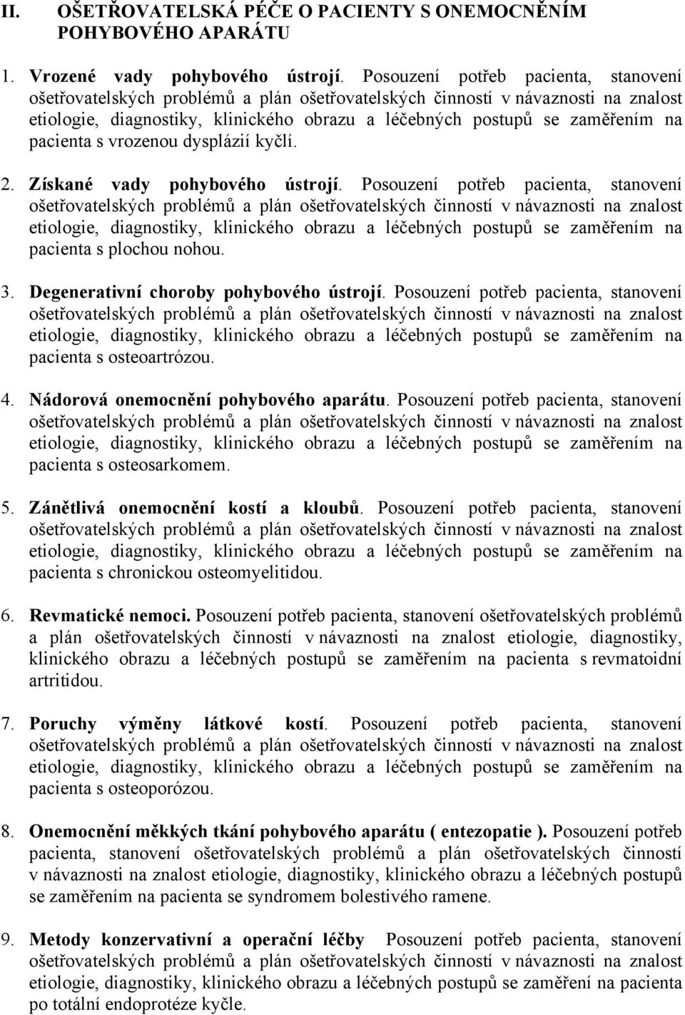 Posouzení potřeb pacienta, stanovení pacienta s osteoartrózou. 4. Nádorová onemocnění pohybového aparátu. Posouzení potřeb pacienta, stanovení pacienta s osteosarkomem. 5.