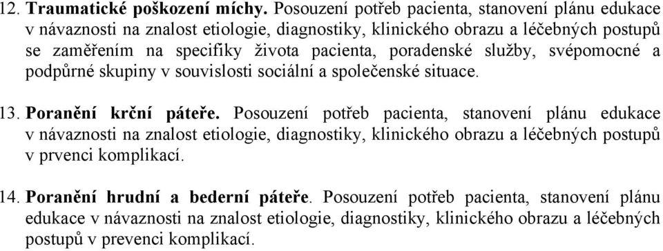 služby, svépomocné a podpůrné skupiny v souvislosti sociální a společenské situace. 13.