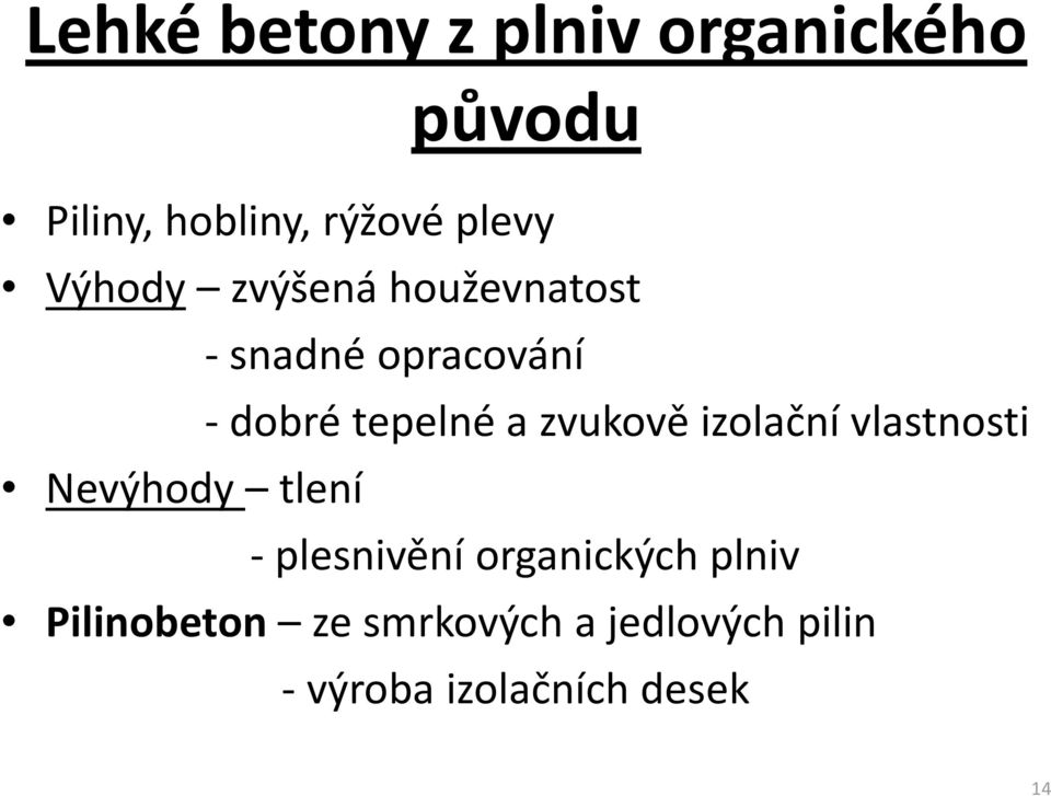 zvukově izolační vlastnosti Nevýhody tlení - plesnivění organických