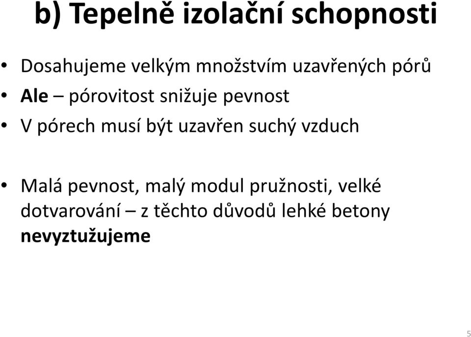 být uzavřen suchý vzduch Malá pevnost, malý modul pružnosti,