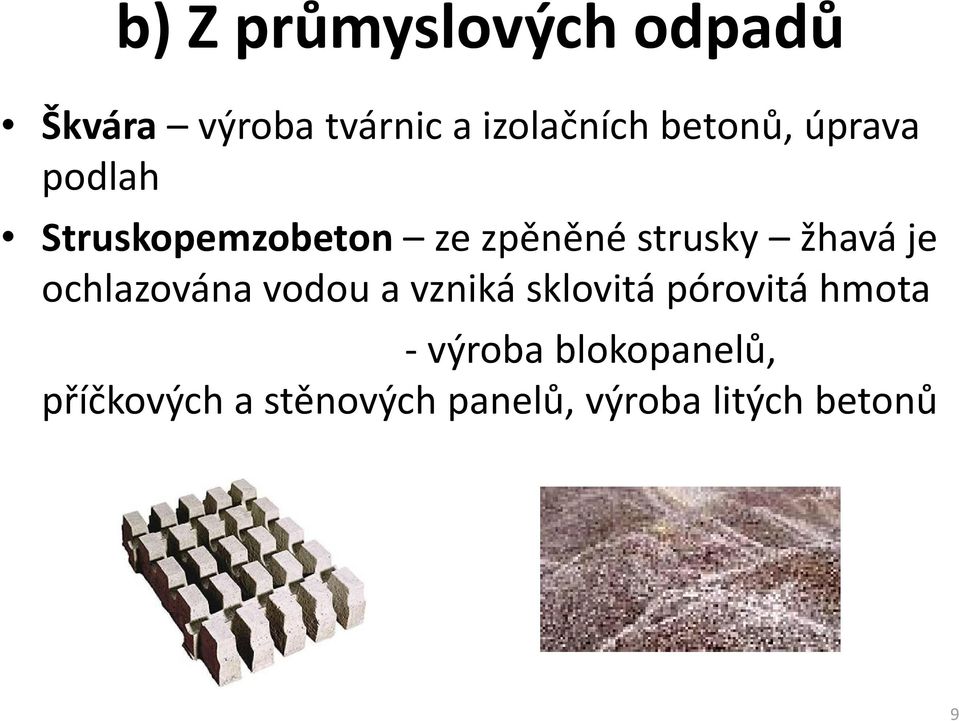 žhavá je ochlazována vodou a vzniká sklovitá pórovitá hmota