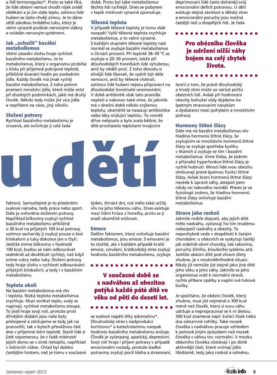 Jak ochočit bazální metabolismus Velmi zásadní úlohu hraje rychlost bazálního metabolismu.