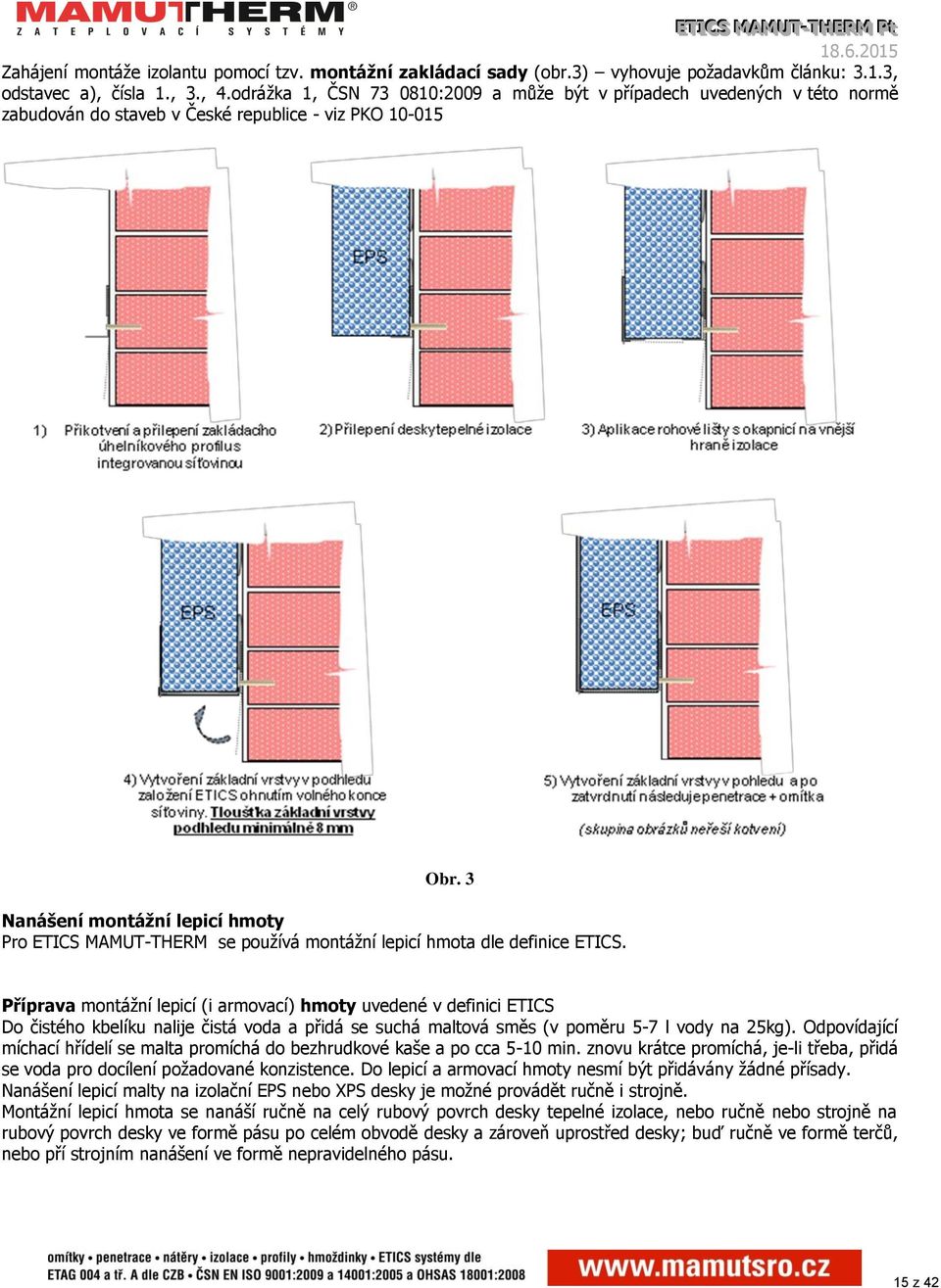 3 Nanášení montážní lepicí hmoty Pro ETICS MAMUT-THERM se používá montážní lepicí hmota dle definice ETICS.