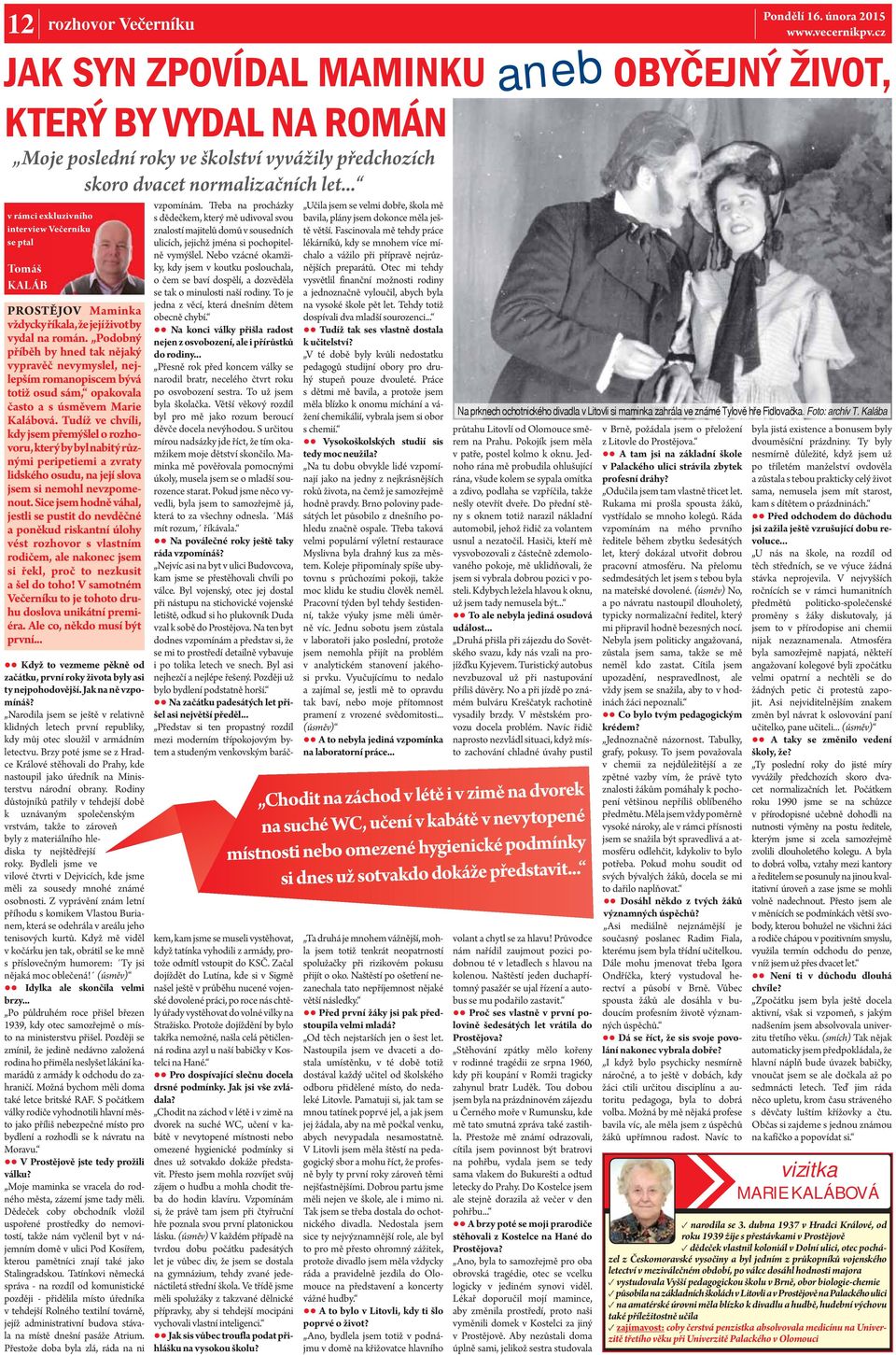 Podobný příběh by hned tak nějaký vypravěč nevymyslel, nejlepším romanopiscem bývá totiž osud sám, opakovala často a s úsměvem Marie Kalábová.