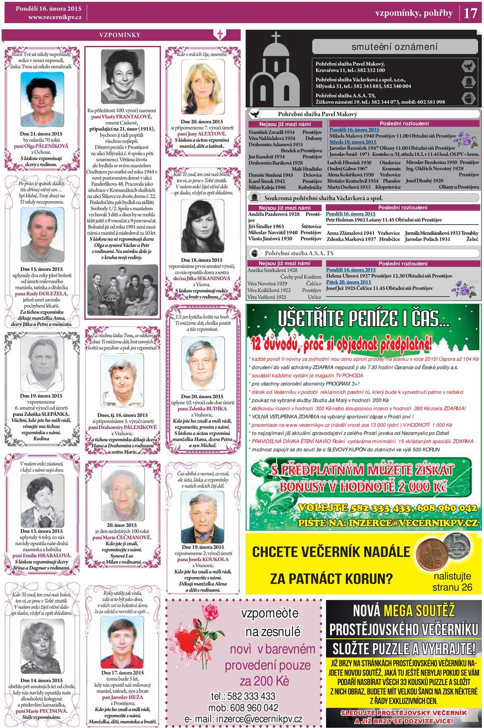 února 2015 by oslavila 70 roků paní Olga PÁLENÍKOVÁ z Ochoze. S láskou vzpomínají dcery s rodinou. Po práci je spánek sladký, tiše dřímej věčný sen Spi klidně, Tvoji drazí na Tě nikdy nezapomenou.