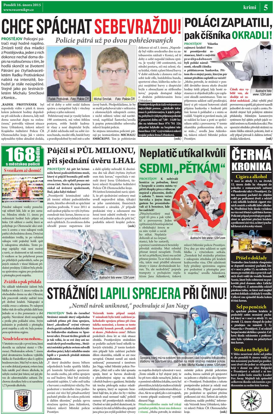 Pátrání po čtyřiadvacetiletém Radku Protivánkovi nabírá na intenzitě, bohužel je stále neúspěšné. Stejně jako po šestnáctiletém Michalu Smrčkovi z Konice.