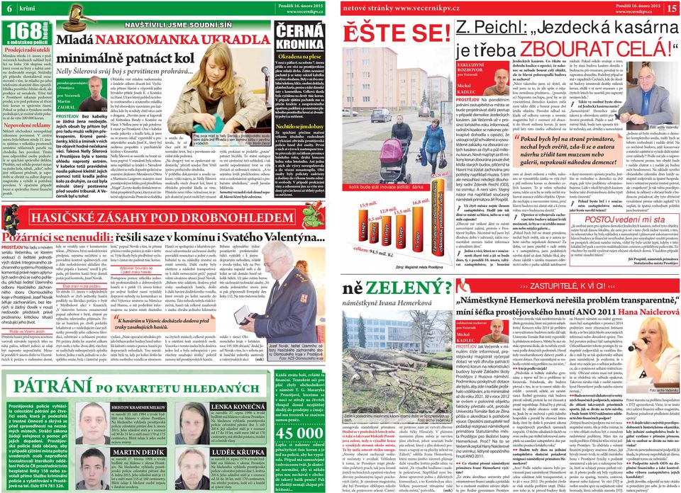 Strážníky při příjezdu zkontaktoval oznamovatel s tím, že mladíci po jeho telefonátu okamžitě dům opustili. Hlídka prověřila i blízké okolí, ale prodejce už nenalezla.