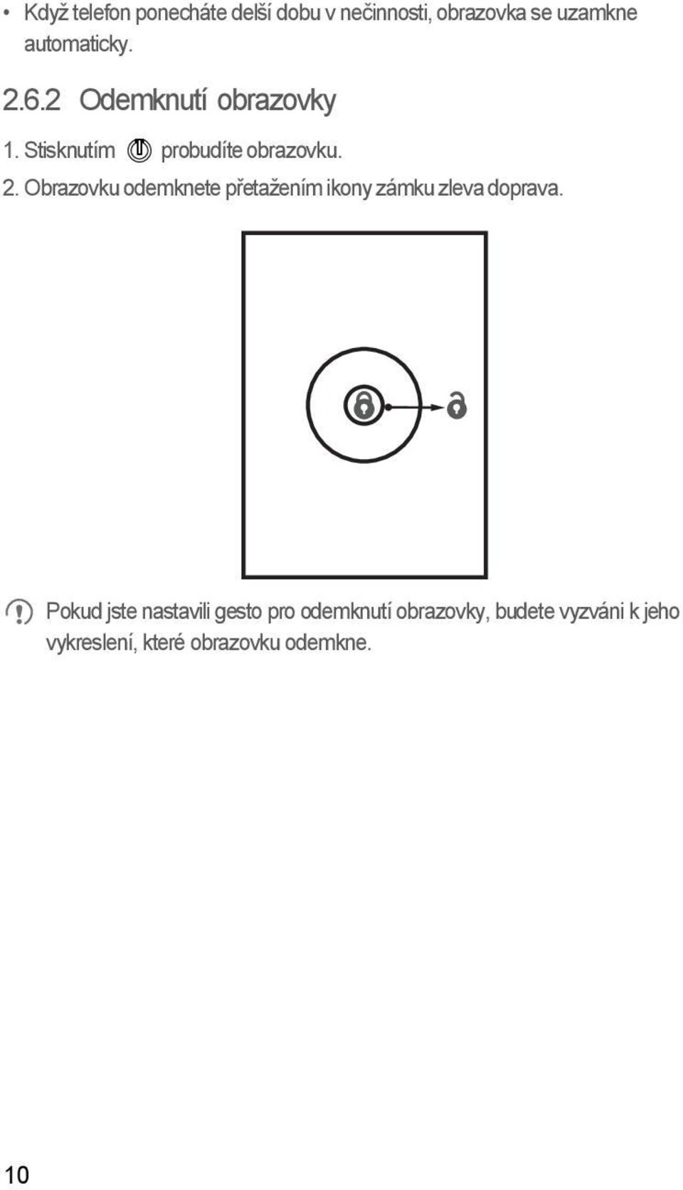 Pokud jste nastavili gesto pro odemknutí obrazovky, budete vyzváni k jeho