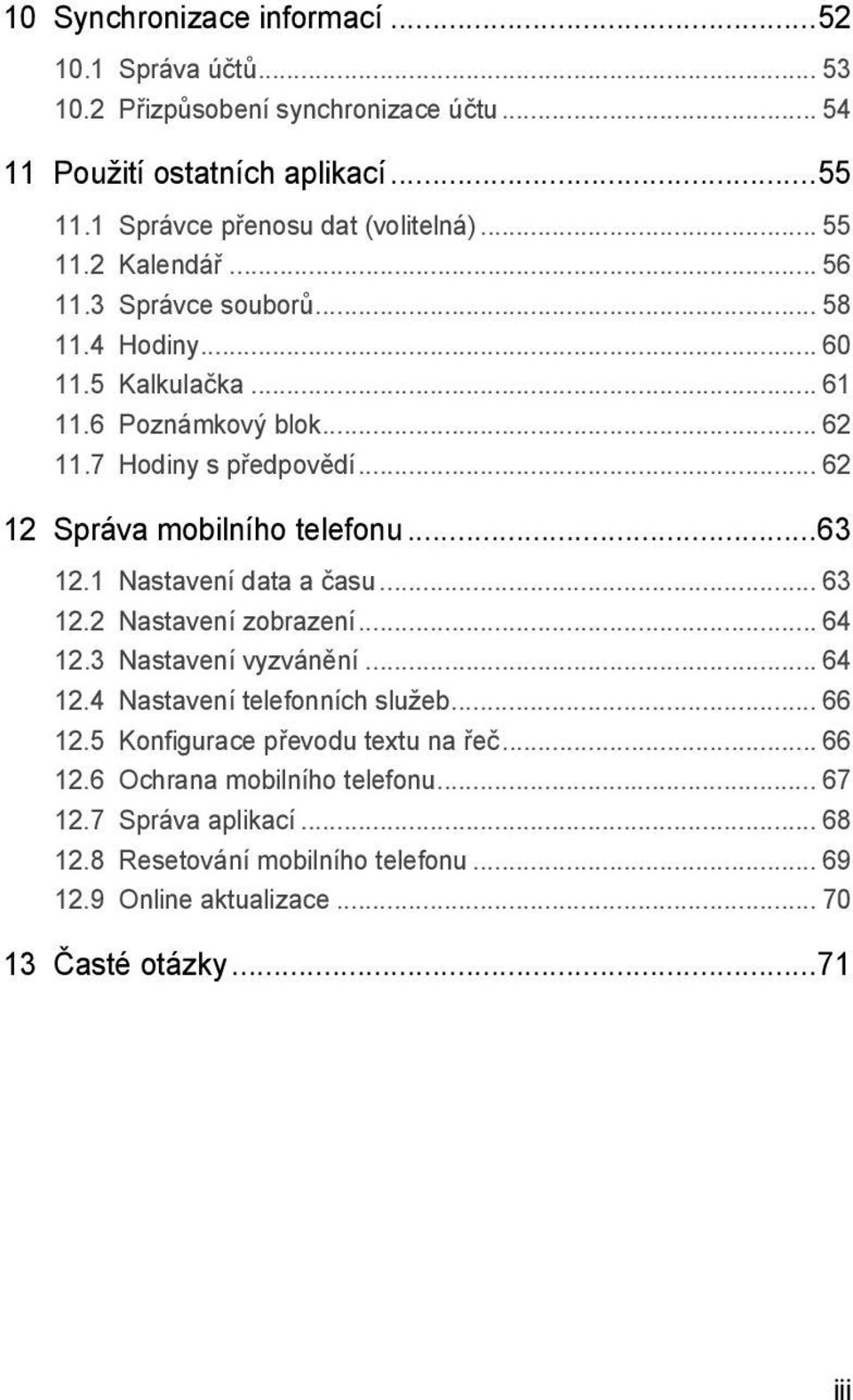 .. 62 12 Správa mobilního telefonu...63 12.1 Nastavení data a času... 63 12.2 Nastavení zobrazení... 64 12.3 Nastavení vyzvánění... 64 12.4 Nastavení telefonních služeb.