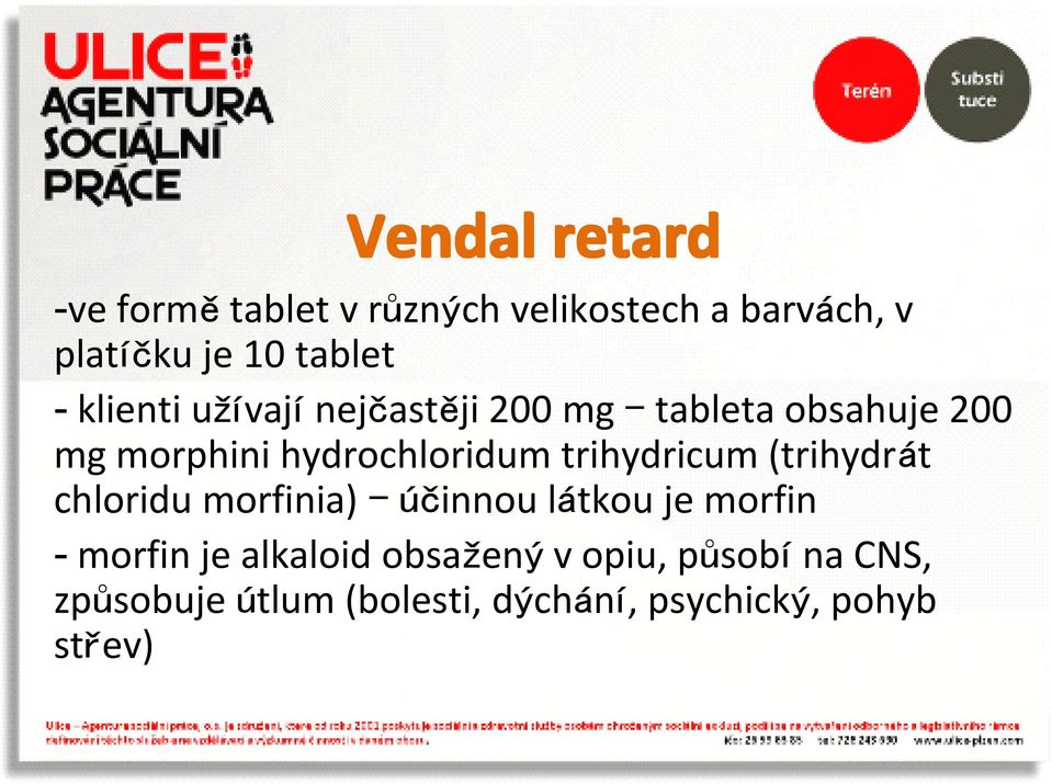 trihydricum (trihydrát chloridu morfinia) účinnou látkou je morfin - morfin je alkaloid