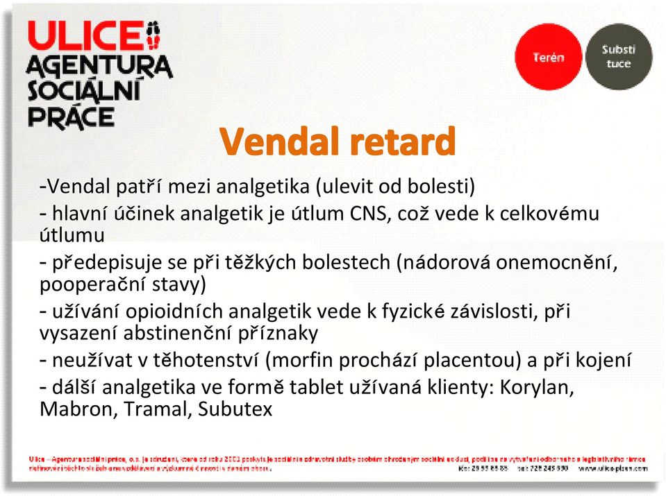 opioidních analgetik vede k fyzické závislosti, při vysazení abstinenční příznaky - neužívat v těhotenství