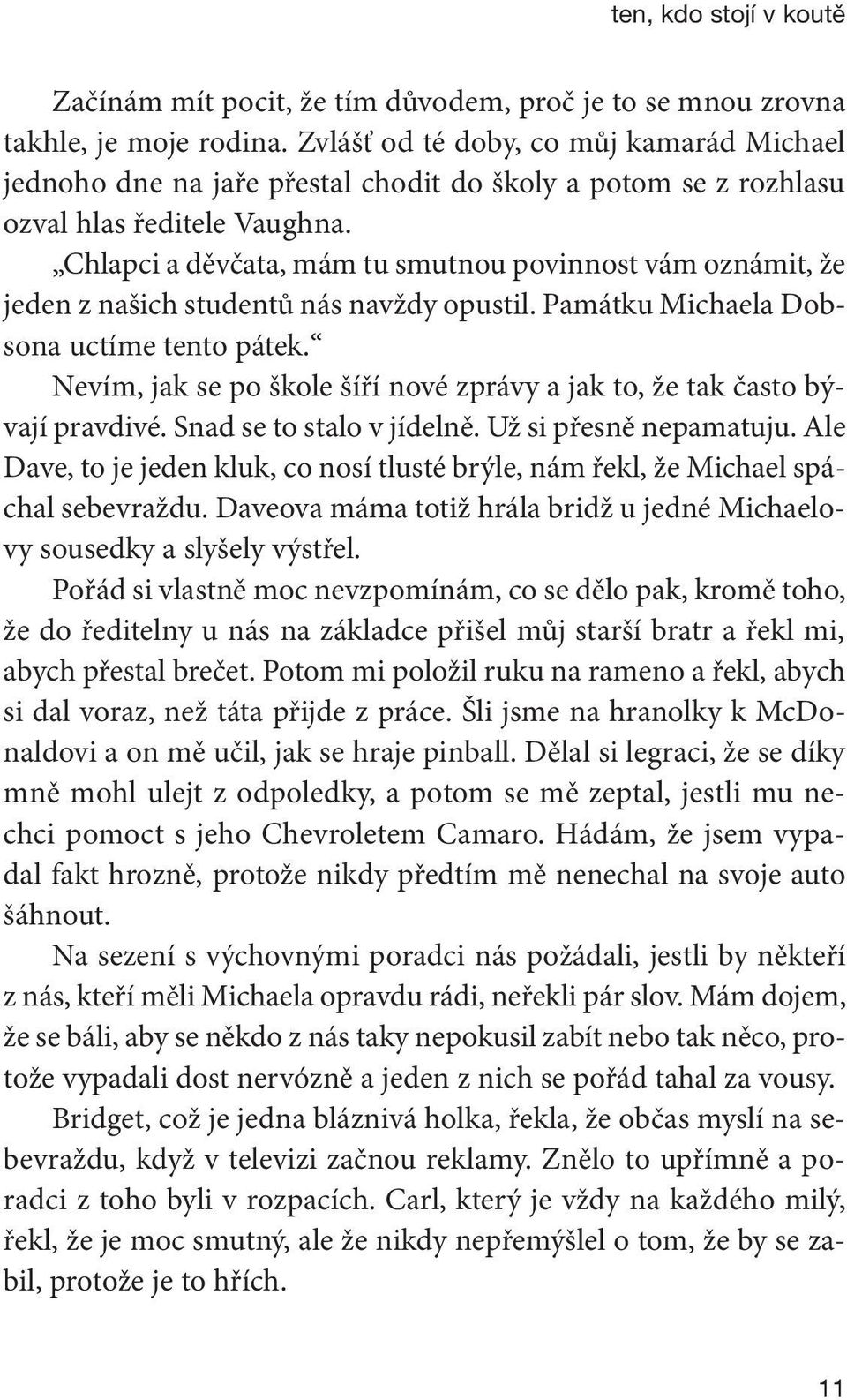 Chlapci a děvčata, mám tu smutnou povinnost vám oznámit, že jeden z našich studentů nás navždy opustil. Památku Michaela Dobsona uctíme tento pátek.