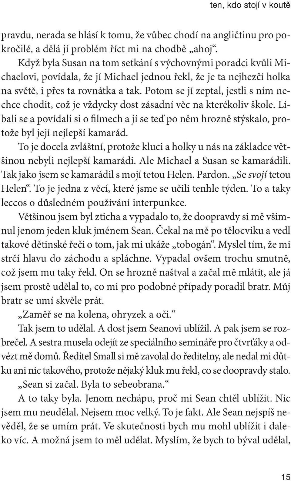 Potom se jí zeptal, jestli s ním nechce chodit, což je vždycky dost zásadní věc na kterékoliv škole.