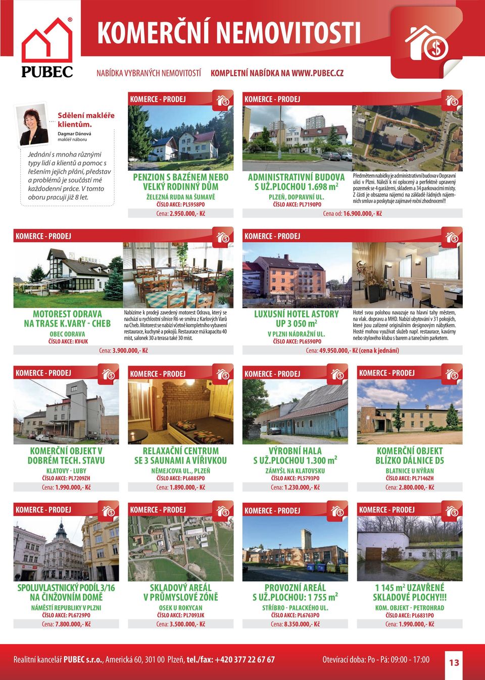 698 m 2 PLZEŇ, DOPRAVNÍ UL. ČÍSLO AKCE: PL7190PO Cena od: 16.900.000,- Kč Předmětem nabídky je administrativní budova v Dopravní ulici v Plzni.