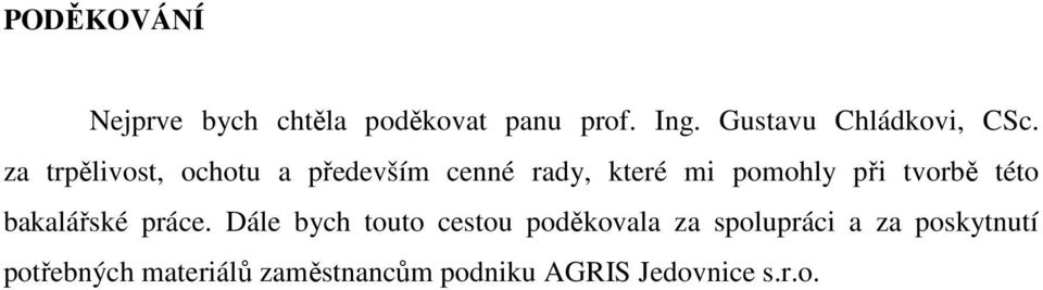 za trpělivost, ochotu a především cenné rady, které mi pomohly při tvorbě