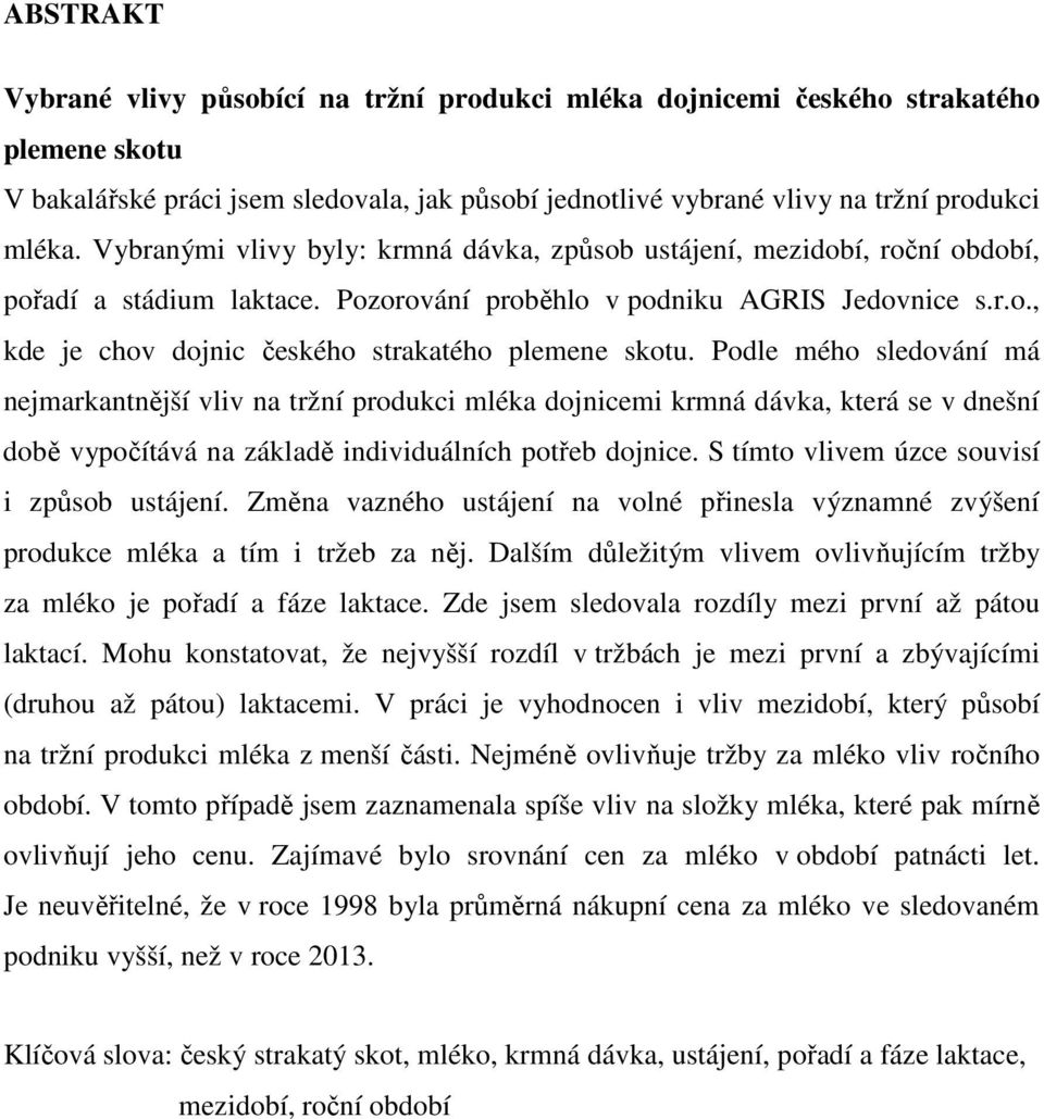 Podle mého sledování má nejmarkantnější vliv na tržní produkci mléka dojnicemi krmná dávka, která se v dnešní době vypočítává na základě individuálních potřeb dojnice.