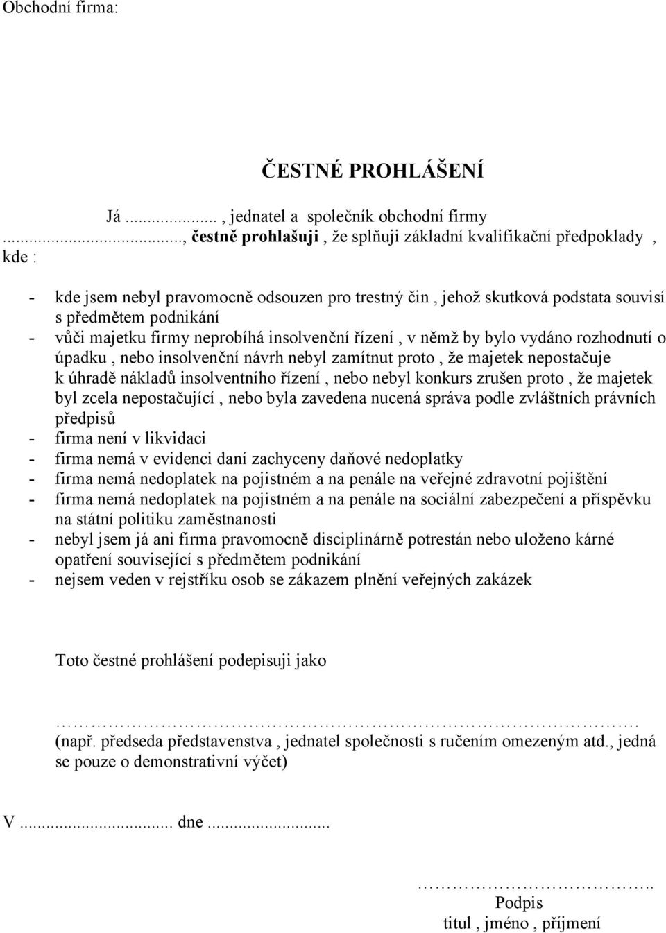 firmy neprobíhá insolvenční řízení, v němž by bylo vydáno rozhodnutí o úpadku, nebo insolvenční návrh nebyl zamítnut proto, že majetek nepostačuje k úhradě nákladů insolventního řízení, nebo nebyl