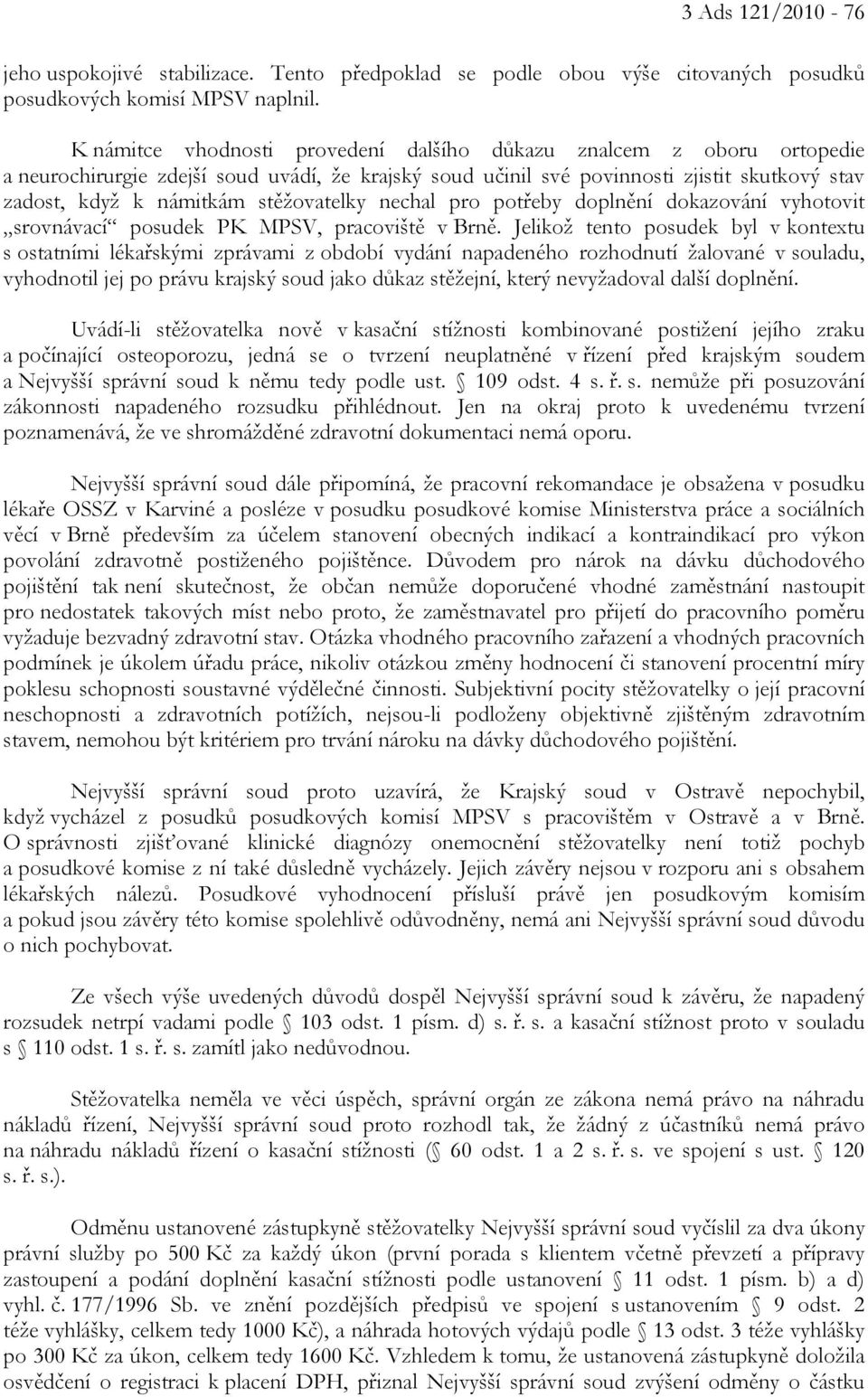 stěžovatelky nechal pro potřeby doplnění dokazování vyhotovit srovnávací posudek PK MPSV, pracoviště v Brně.