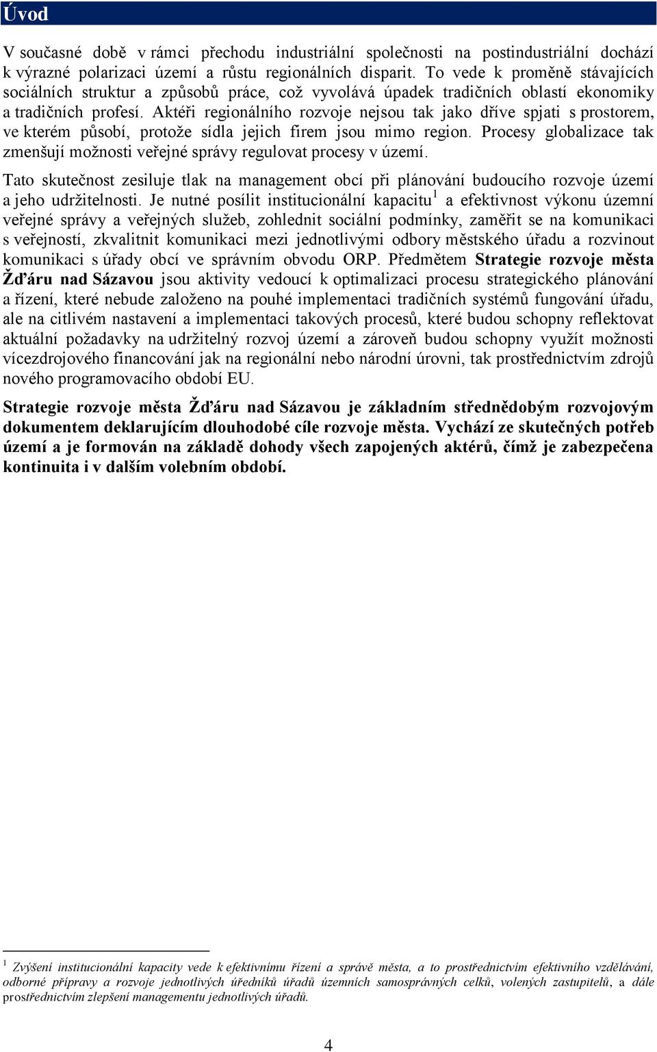 Aktéři regionálního rozvoje nejsou tak jako dříve spjati s prostorem, ve kterém působí, protože sídla jejich firem jsou mimo region.