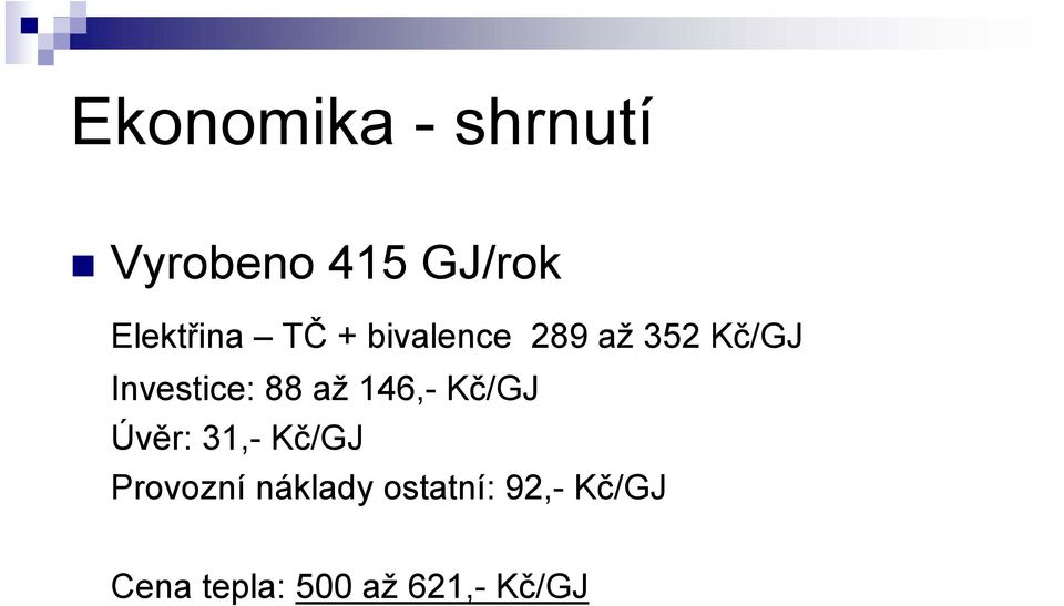 Investice: 88 až 146,- Kč/GJ Úvěr: 31,- Kč/GJ