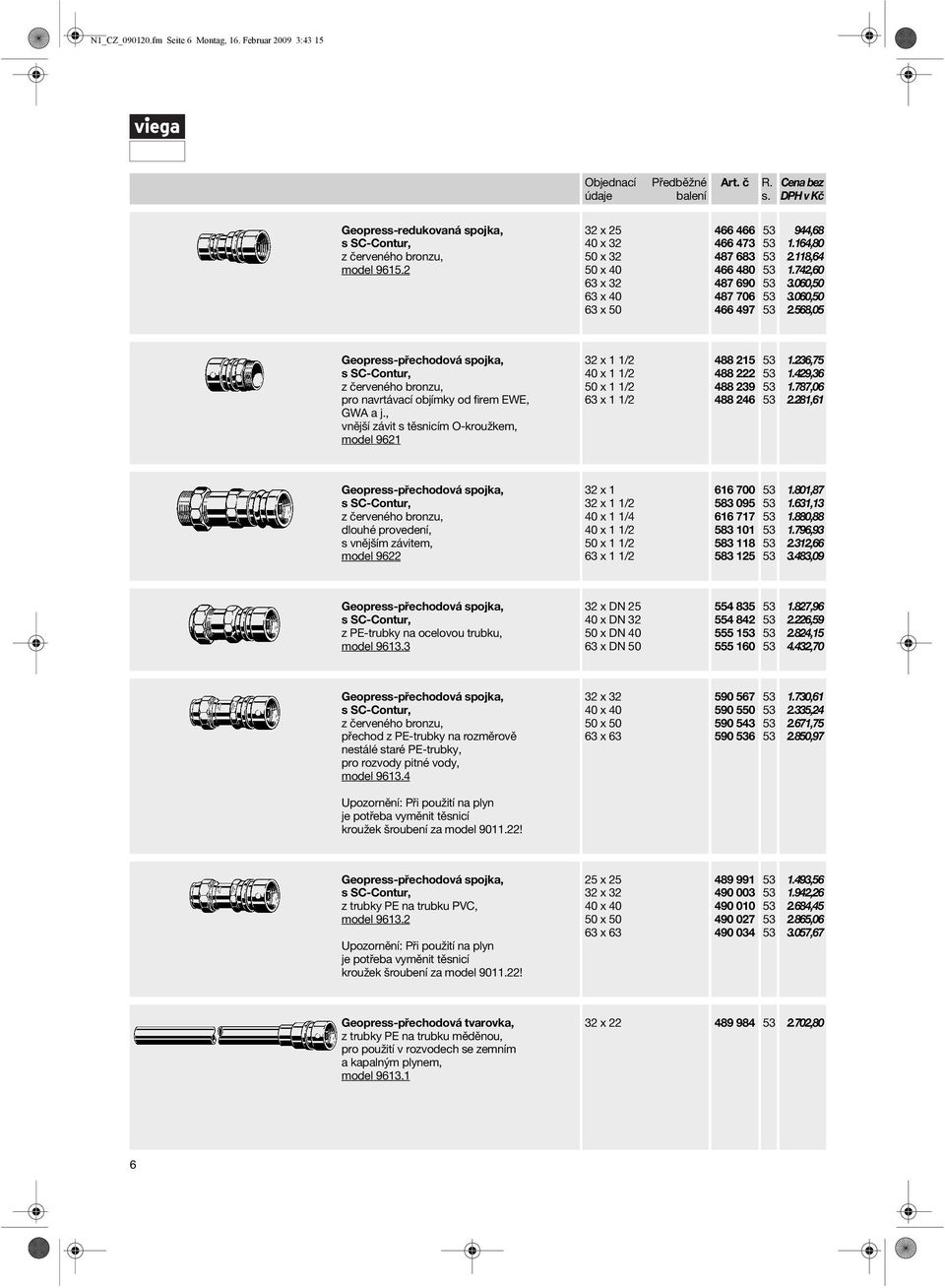 , vnější závit s těsnicím O-kroužkem, model 9621 x 1 1/2 x 1 1/2 x 1 1/2 x 1 1/2 488 215 488 222 488 239 488 246 1.236,75 1.429,36 1.787,06 2.