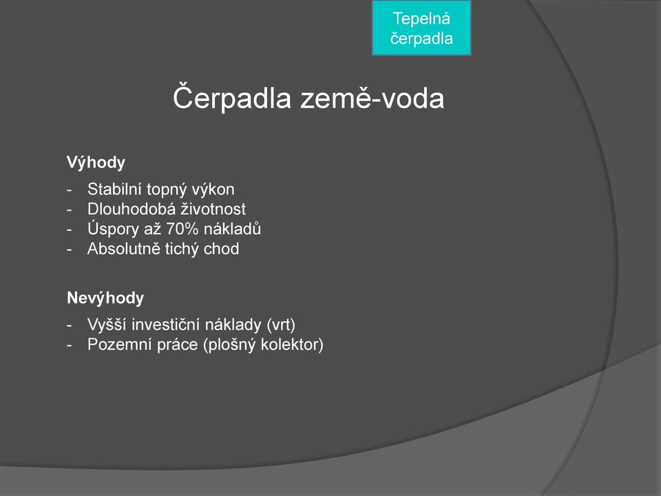 nákladů - Absolutně tichý chod Nevýhody - Vyšší