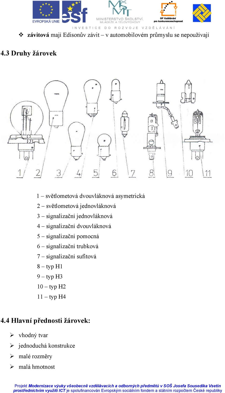 jednovláknová 4 signalizační dvouvláknová 5 signalizační pomocná 6 signalizační trubková 7