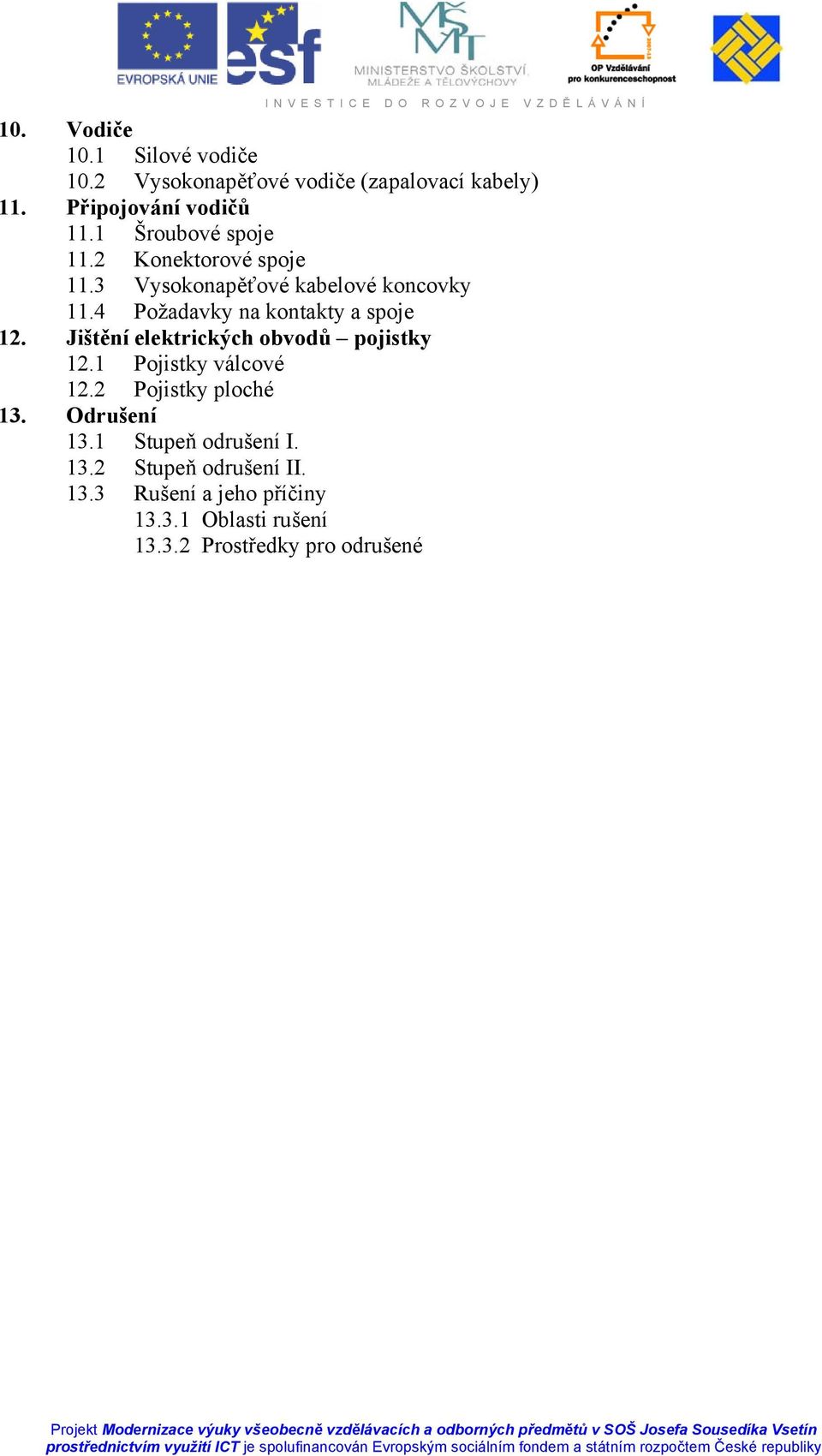 4 Požadavky na kontakty a spoje 12. Jištění elektrických obvodů pojistky 12.1 Pojistky válcové 12.