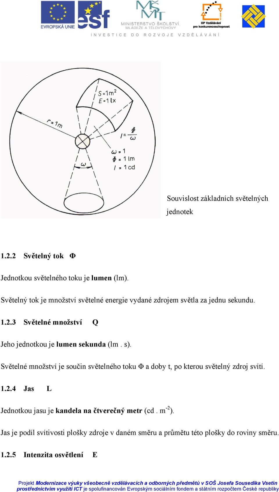 3 Světelné množství Q Jeho jednotkou je lumen sekunda (lm. s).